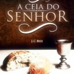 J. C. Ryle-A Ceia Do Senhor-